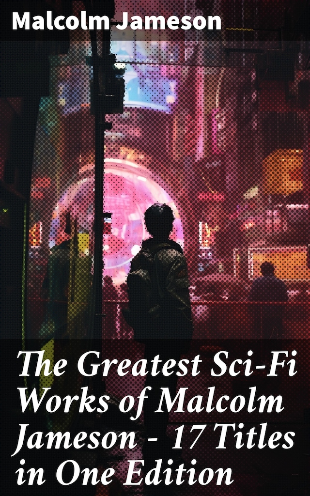 Kirjankansi teokselle The Greatest Sci-Fi Works of Malcolm Jameson – 17 Titles in One Edition