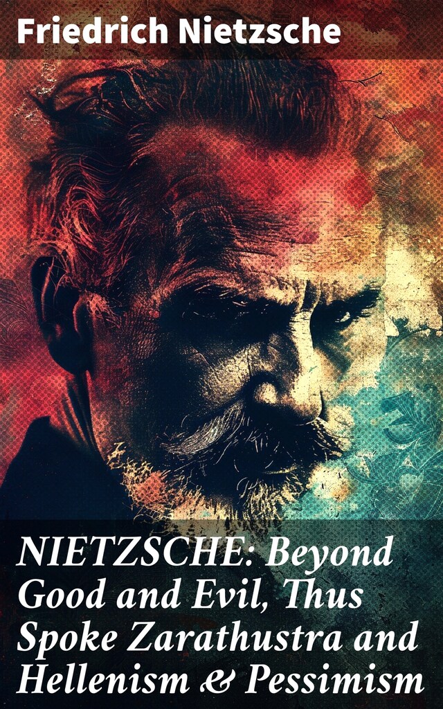 Boekomslag van NIETZSCHE: Beyond Good and Evil, Thus Spoke Zarathustra and Hellenism & Pessimism