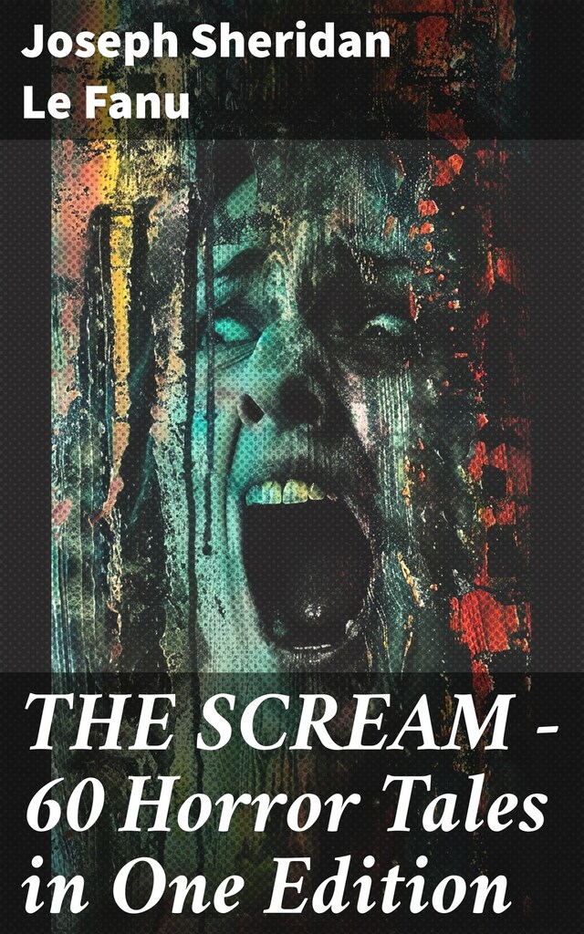 Bokomslag för THE SCREAM - 60 Horror Tales in One Edition