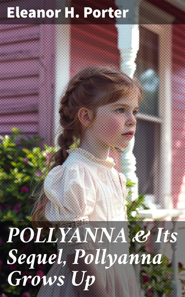 Buchcover für POLLYANNA & Its Sequel, Pollyanna Grows Up