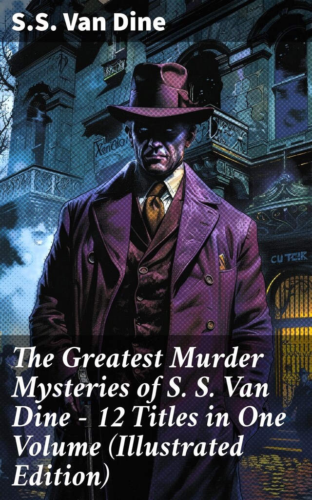 Book cover for The Greatest Murder Mysteries of S. S. Van Dine - 12 Titles in One Volume (Illustrated Edition)