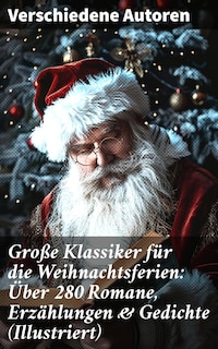 Große Klassiker für die Weihnachtsferien: Über 280 Romane, Erzählungen & Gedichte (Illustriert)