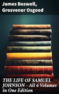THE LIFE OF SAMUEL JOHNSON - All 6 Volumes in One Edition