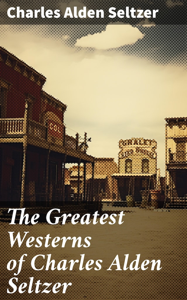 Okładka książki dla The Greatest Westerns of Charles Alden Seltzer