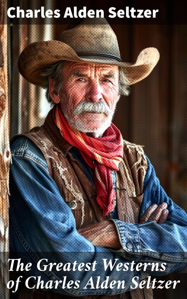 Book cover for The Greatest Westerns of Charles Alden Seltzer