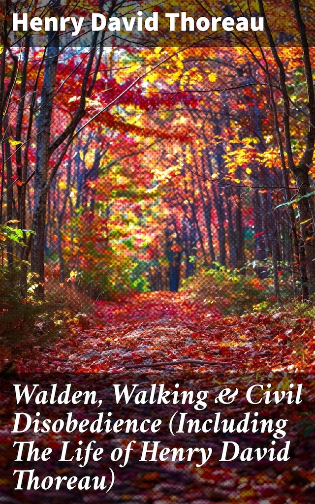 Bogomslag for Walden, Walking & Civil Disobedience (Including The Life of Henry David Thoreau)