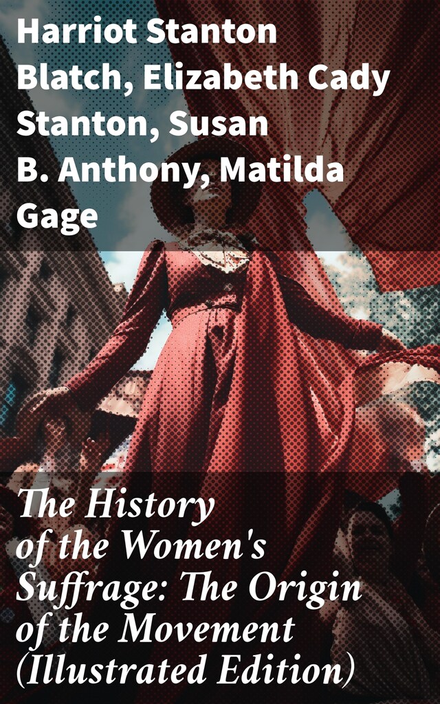 Book cover for The History of the Women's Suffrage: The Origin of the Movement (Illustrated Edition)