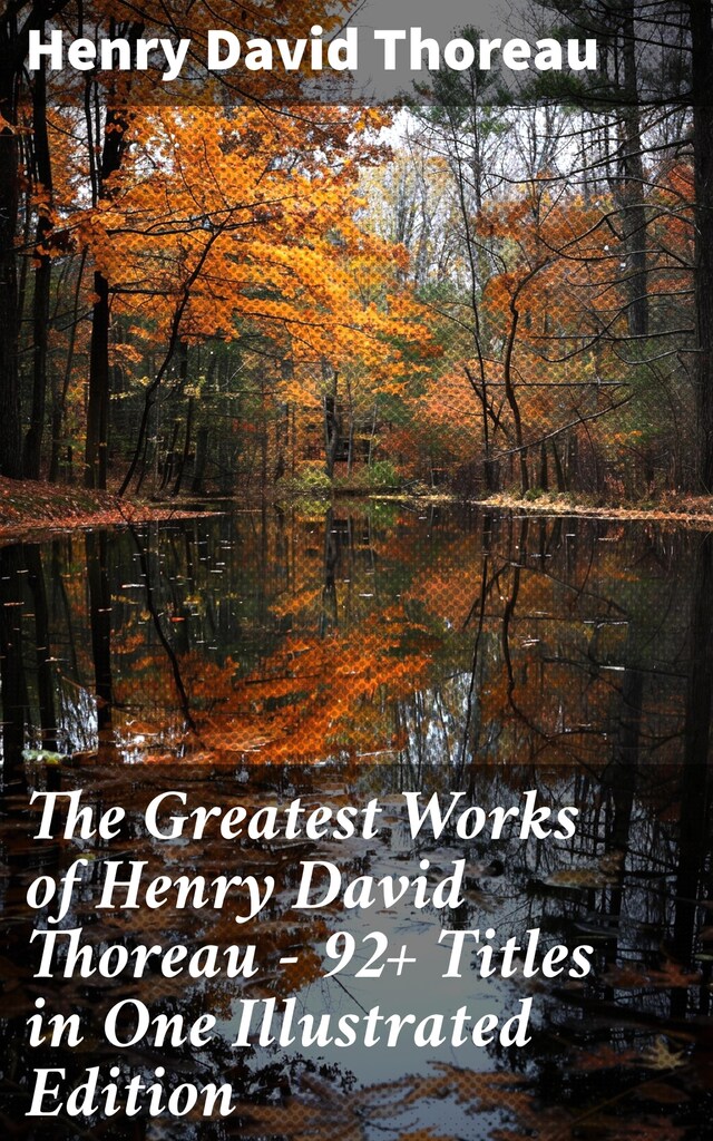 The Greatest Works of Henry David Thoreau – 92+ Titles in One Illustrated Edition Buchcover für The Greatest Works of Henry David Thoreau – 92+ Titles in One Illustrated Edition
