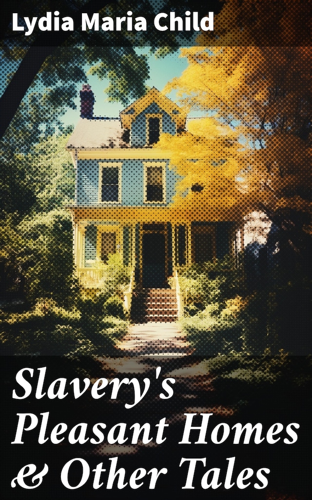 Portada de libro para Slavery's Pleasant Homes & Other Tales
