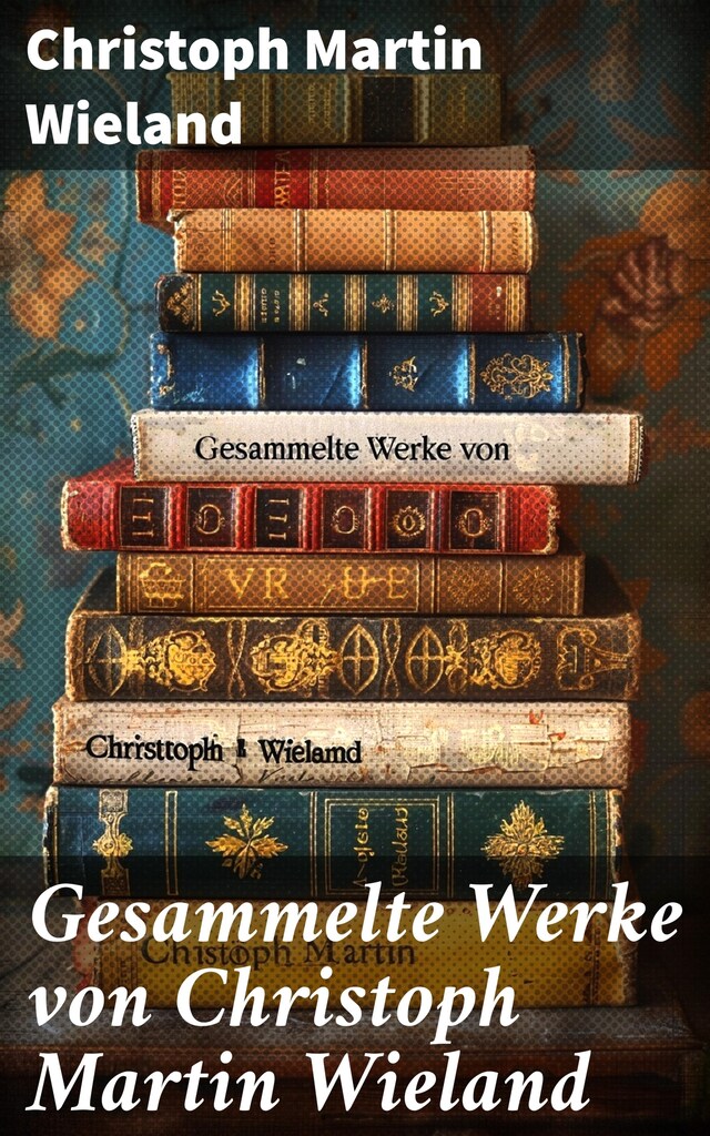 Bokomslag for Gesammelte Werke von Christoph Martin Wieland