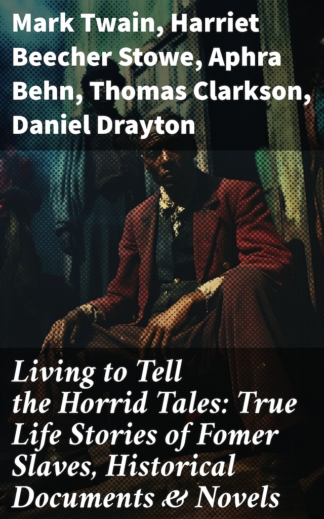 Living to Tell the Horrid Tales: True Life Stories of Fomer Slaves, Historical Documents & Novels