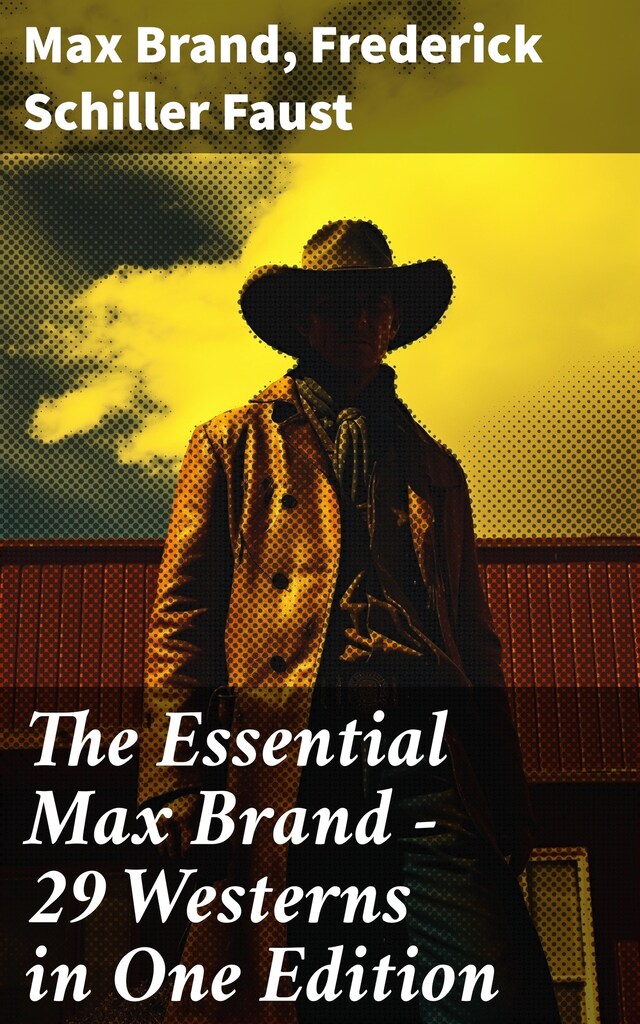 Book cover for The Essential Max Brand - 29 Westerns in One Edition