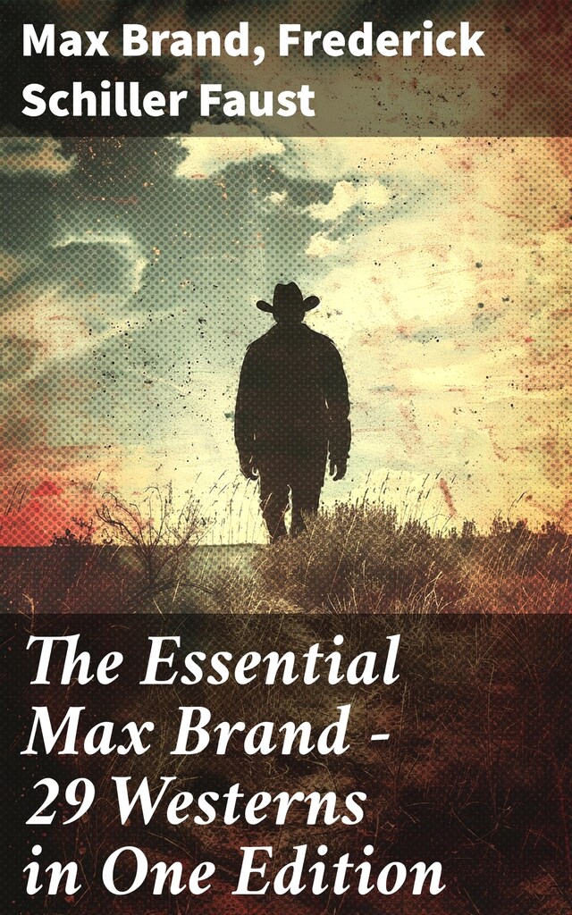 Book cover for The Essential Max Brand - 29 Westerns in One Edition