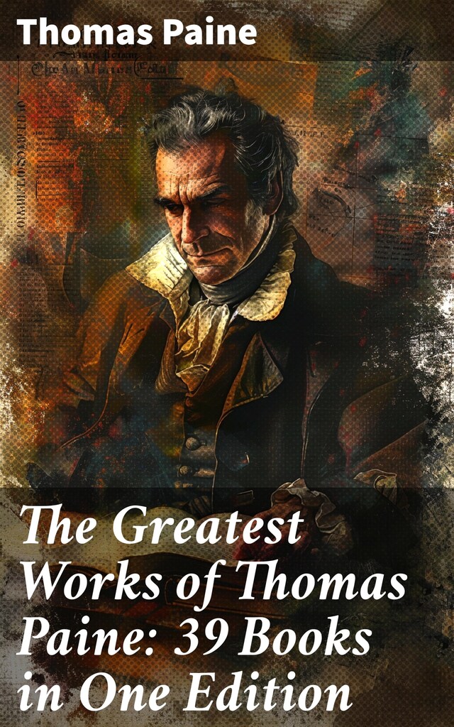 Okładka książki dla The Greatest Works of Thomas Paine: 39 Books in One Edition