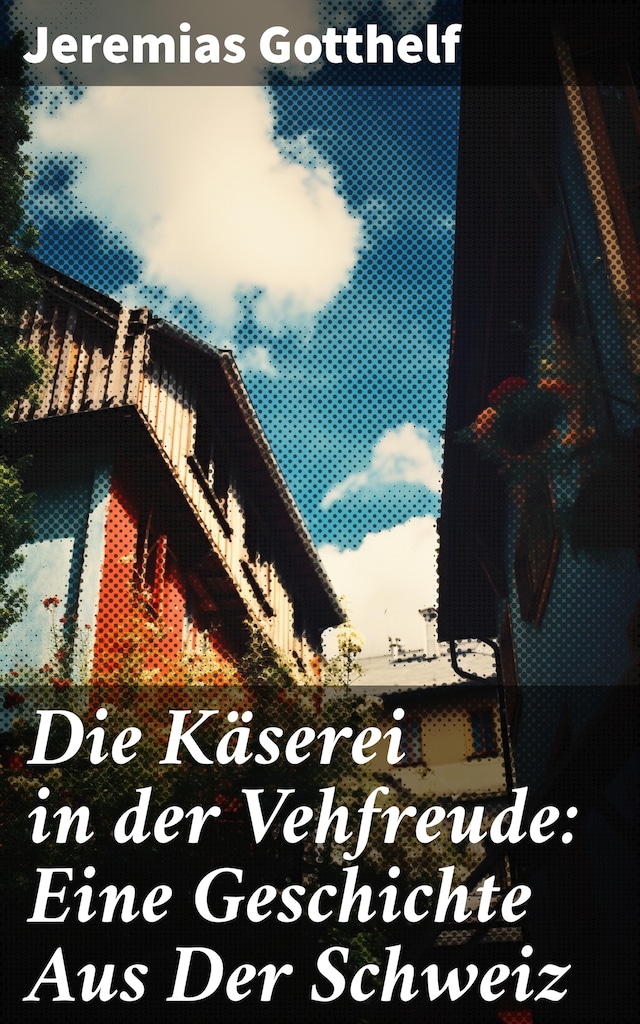 Book cover for Die Käserei in der Vehfreude: Eine Geschichte Aus Der Schweiz