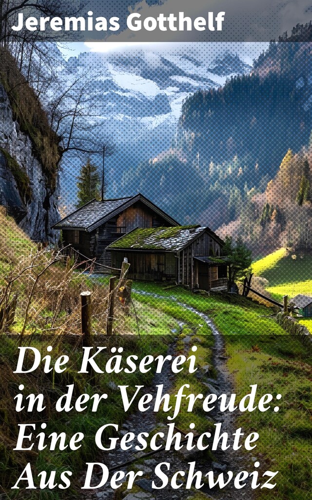 Book cover for Die Käserei in der Vehfreude: Eine Geschichte Aus Der Schweiz