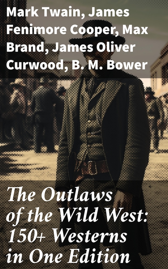 Bogomslag for The Outlaws of the Wild West: 150+ Westerns in One Edition