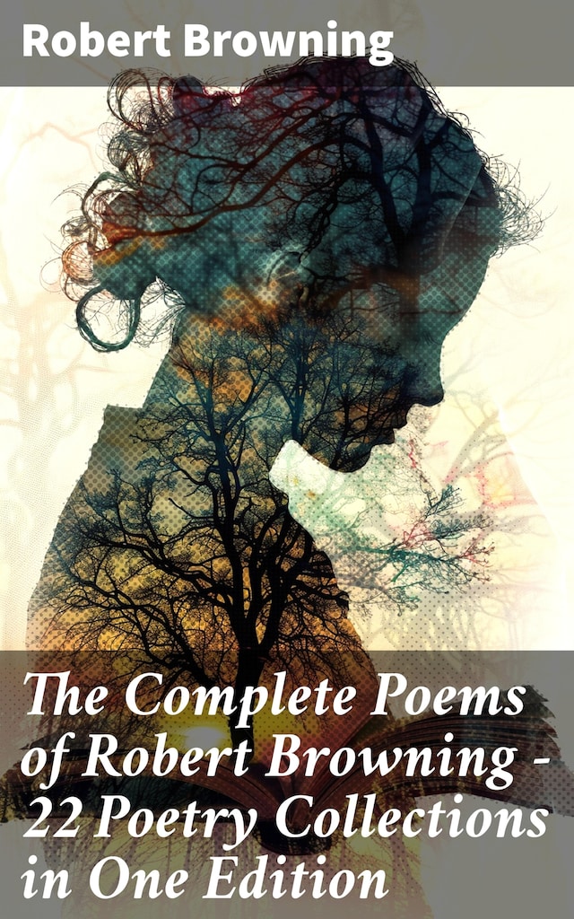 Bogomslag for The Complete Poems of Robert Browning - 22 Poetry Collections in One Edition