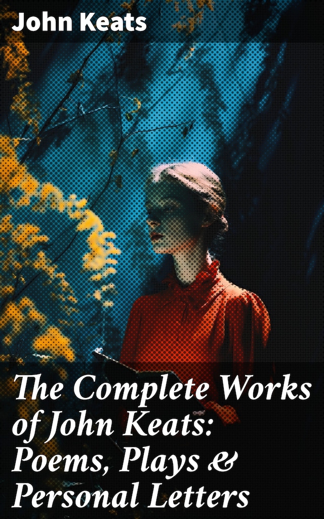 Kirjankansi teokselle The Complete Works of John Keats: Poems, Plays & Personal Letters
