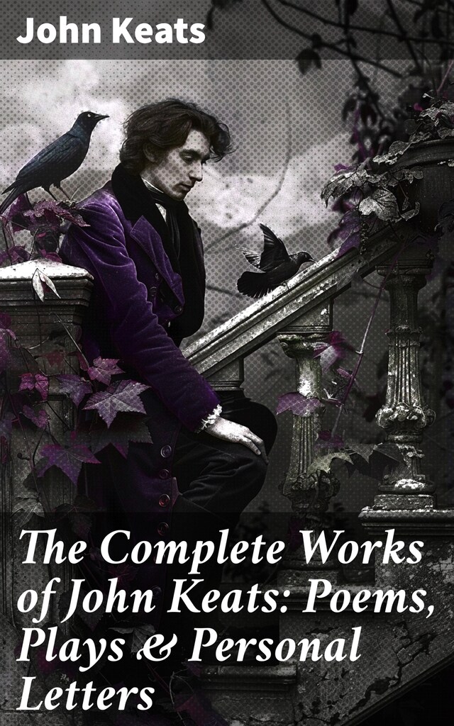 Book cover for The Complete Works of John Keats: Poems, Plays & Personal Letters