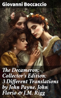 The Decameron: Collector's Edition: 3 Different Translations by John Payne, John Florio & J.M. Rigg