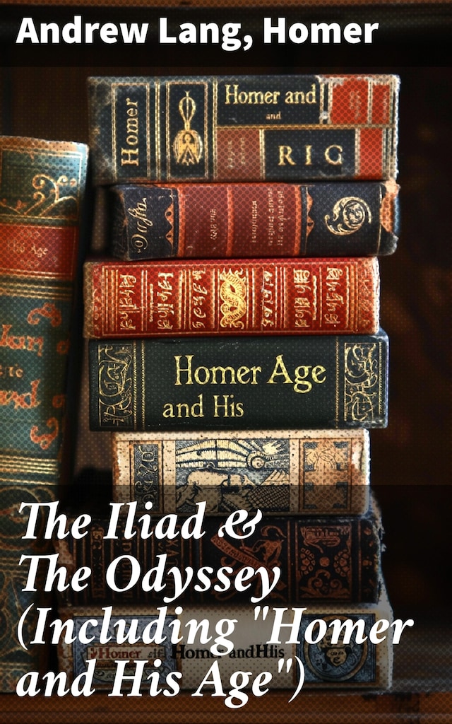 Buchcover für The Iliad & The Odyssey (Including "Homer and His Age")