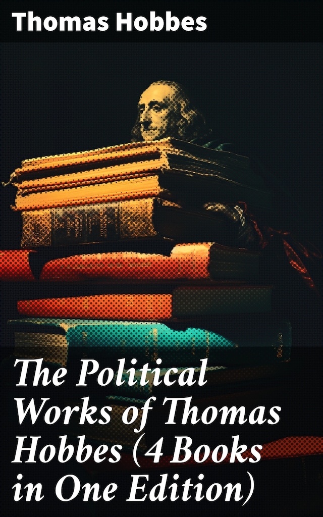 Book cover for The Political Works of Thomas Hobbes (4 Books in One Edition)