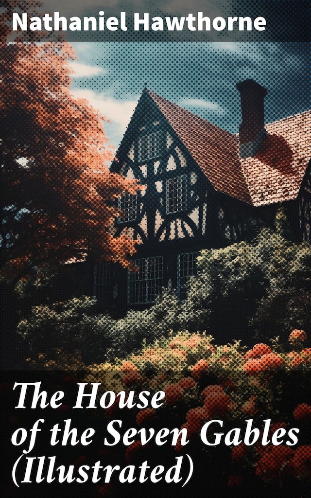 Book cover for The House of the Seven Gables (Illustrated)