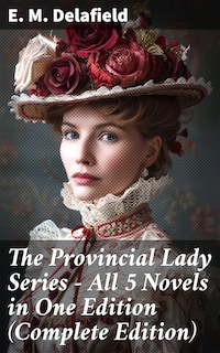 The Provincial Lady Series - All 5 Novels in One Edition (Complete Edition)