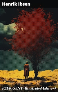 PEER GYNT (Illustrated Edition)