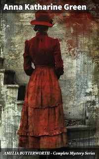 AMELIA BUTTERWORTH - Complete Mystery Series