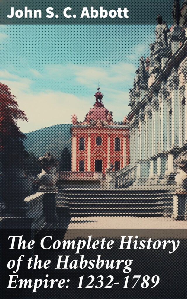 Kirjankansi teokselle The Complete History of the Habsburg Empire: 1232-1789