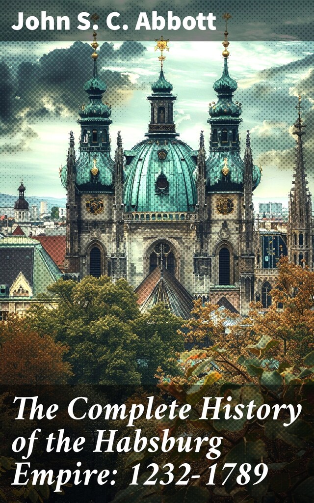 Bogomslag for The Complete History of the Habsburg Empire: 1232-1789