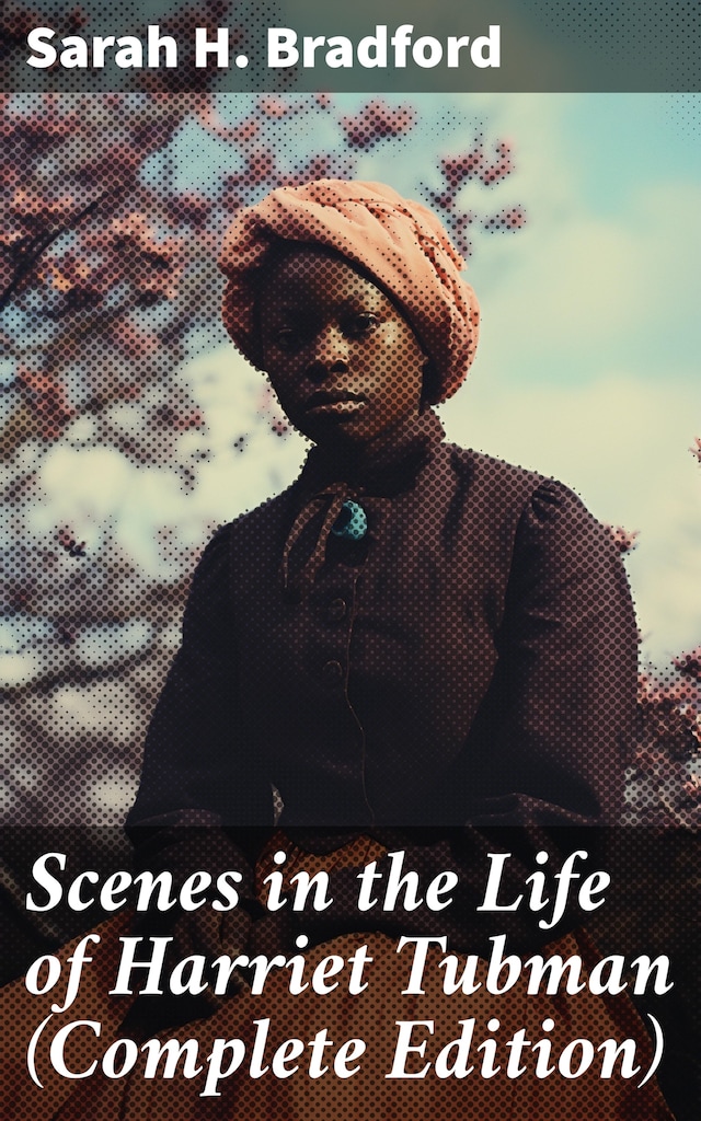 Book cover for Scenes in the Life of Harriet Tubman (Complete Edition)