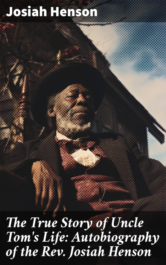 Bokomslag for The True Story of Uncle Tom's Life: Autobiography of the Rev. Josiah Henson