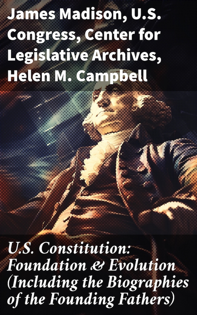 Copertina del libro per U.S. Constitution: Foundation & Evolution (Including the Biographies of the Founding Fathers)