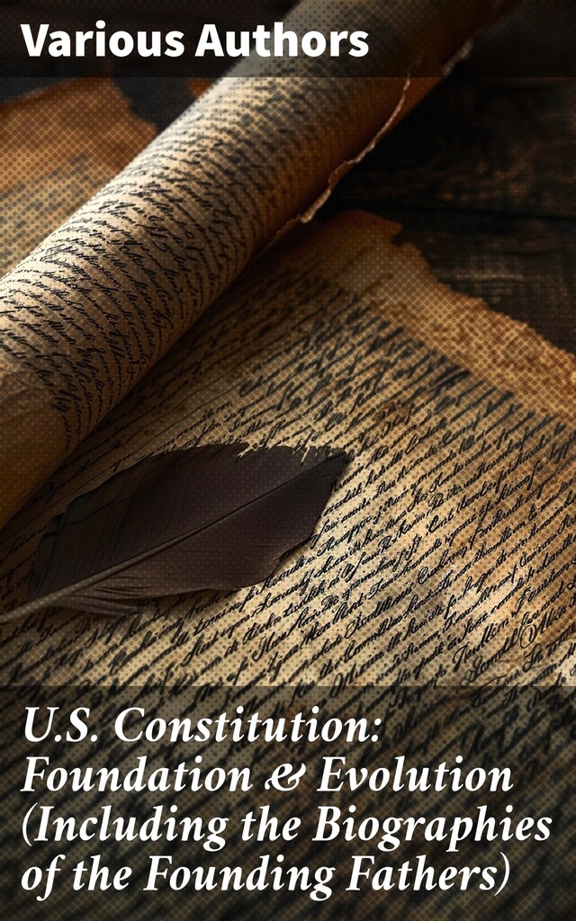 Book cover for U.S. Constitution: Foundation & Evolution (Including the Biographies of the Founding Fathers)