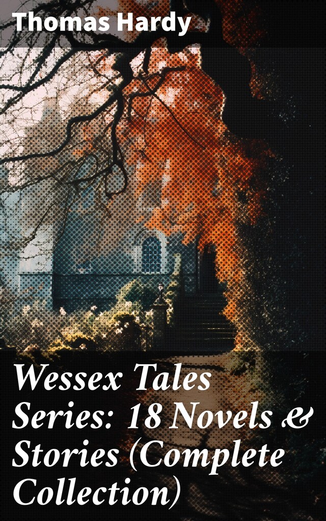 Kirjankansi teokselle Wessex Tales Series: 18 Novels & Stories (Complete Collection)