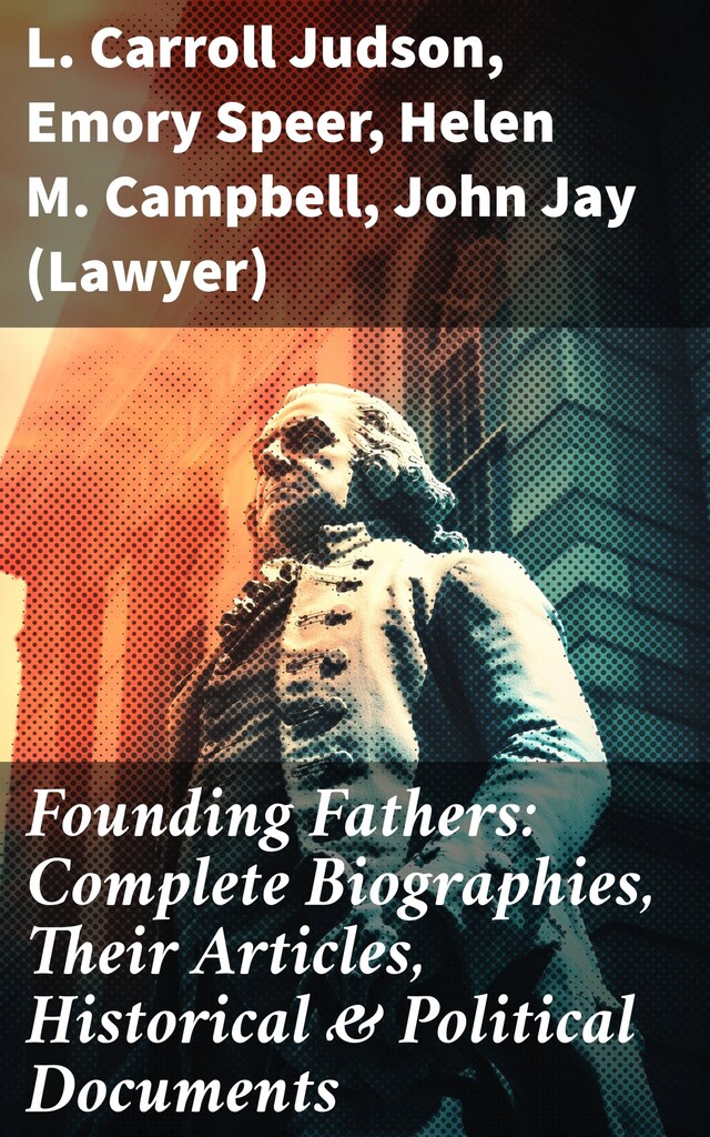 Bokomslag för Founding Fathers: Complete Biographies, Their Articles, Historical & Political Documents