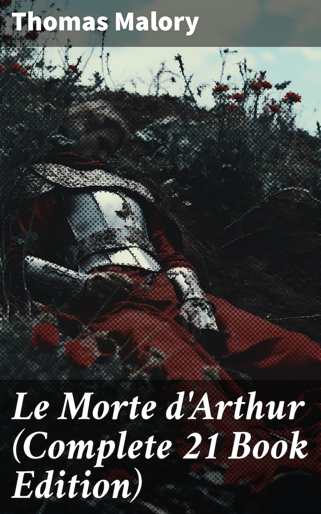 Book cover for Le Morte d'Arthur (Complete 21 Book Edition)