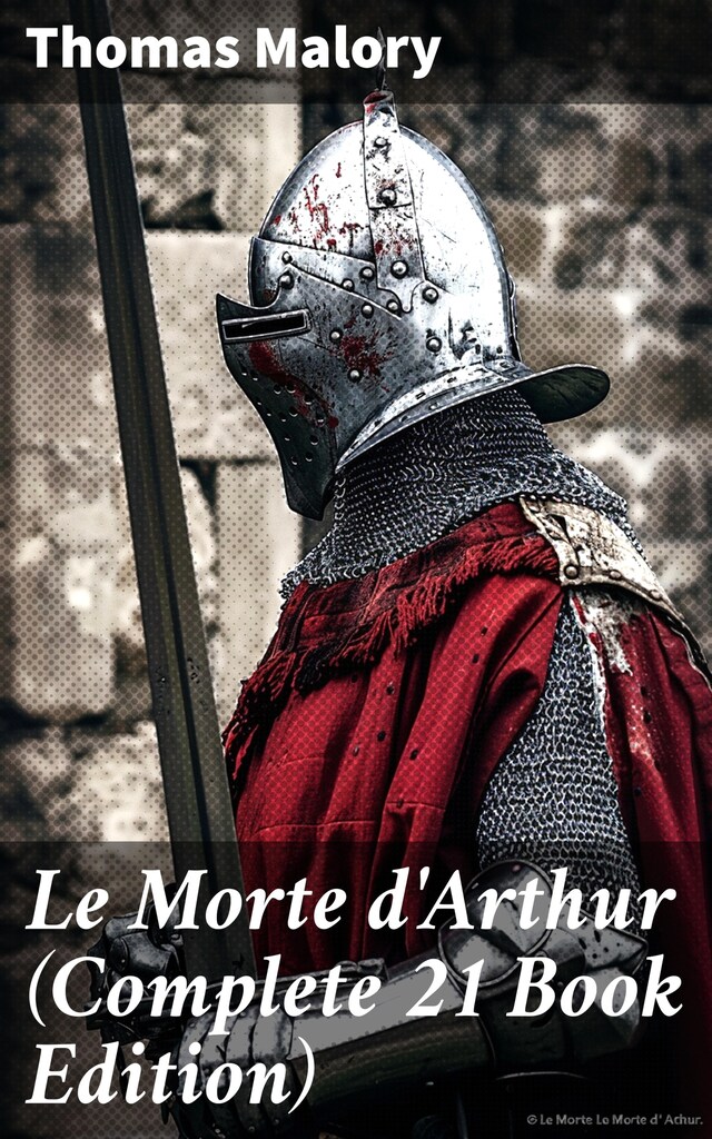 Book cover for Le Morte d'Arthur (Complete 21 Book Edition)