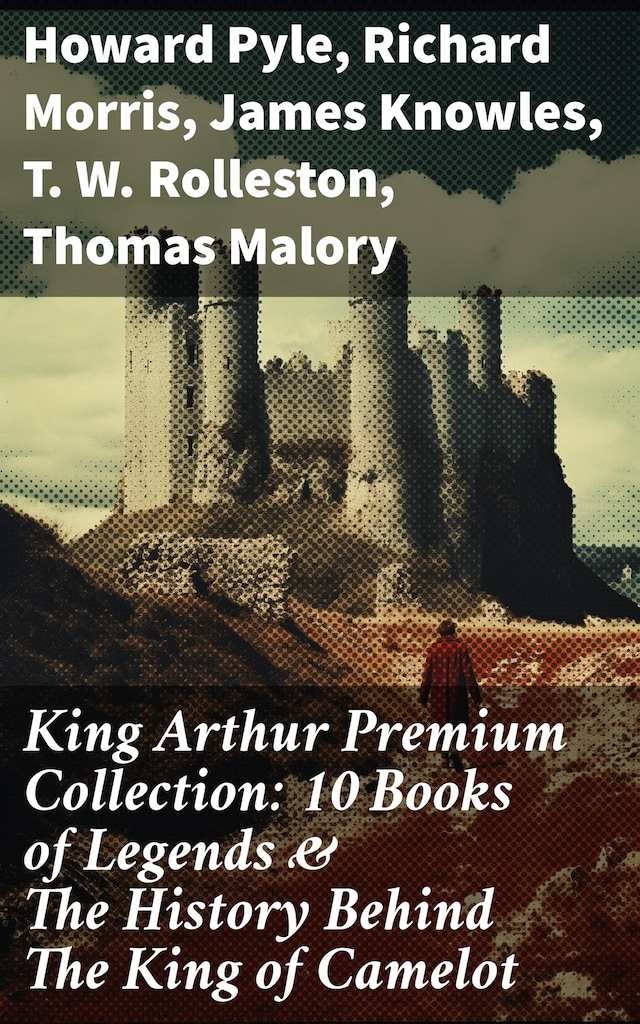 Bogomslag for King Arthur Premium Collection: 10 Books of Legends & The History Behind The King of Camelot