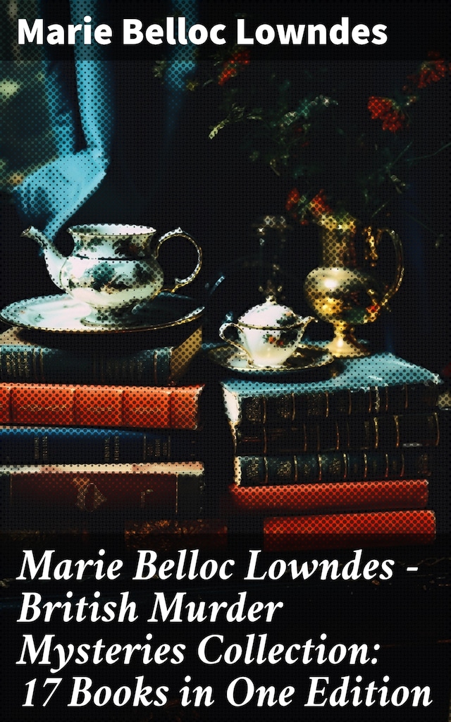 Okładka książki dla Marie Belloc Lowndes - British Murder Mysteries Collection: 17 Books in One Edition