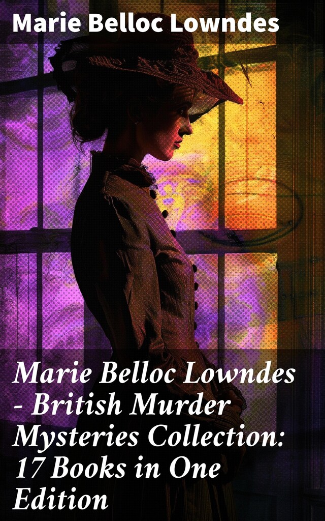 Book cover for Marie Belloc Lowndes - British Murder Mysteries Collection: 17 Books in One Edition