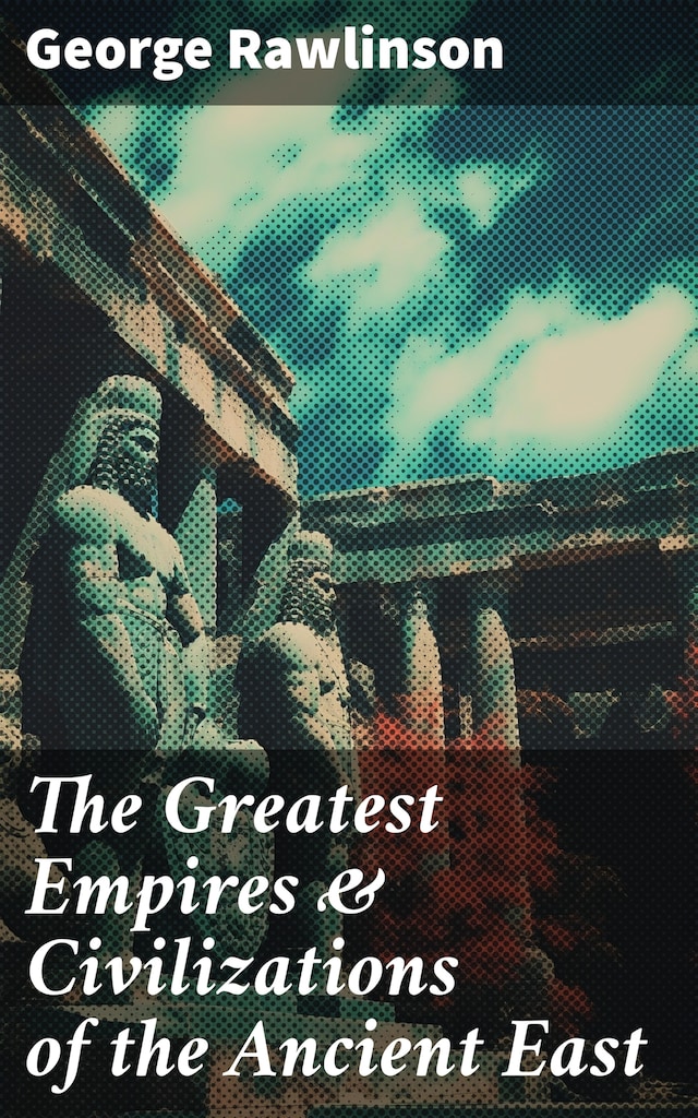 Book cover for The Greatest Empires & Civilizations of the Ancient East