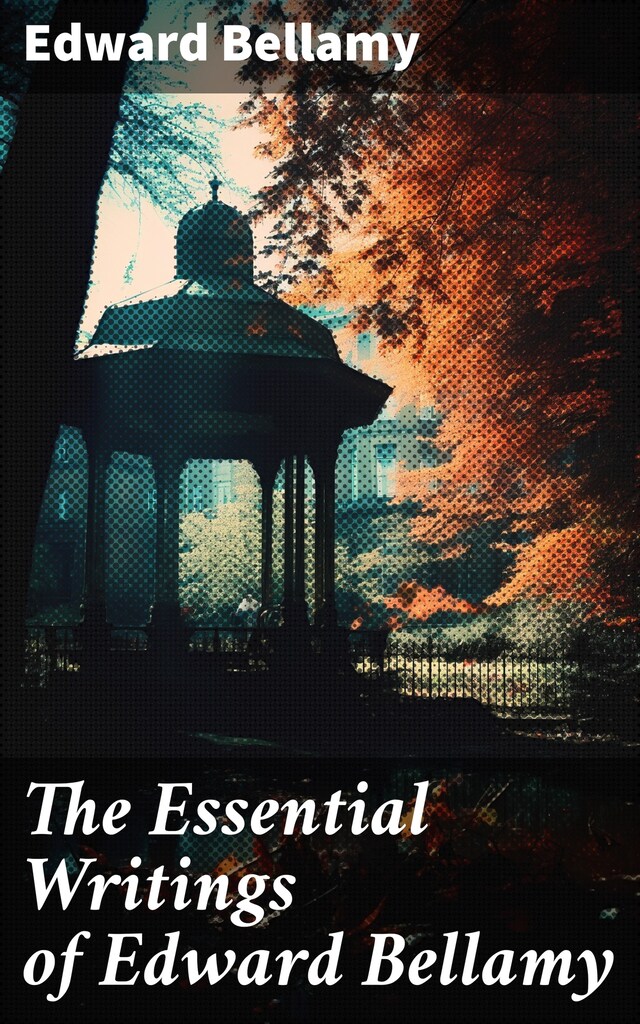 Portada de libro para The Essential Writings of Edward Bellamy