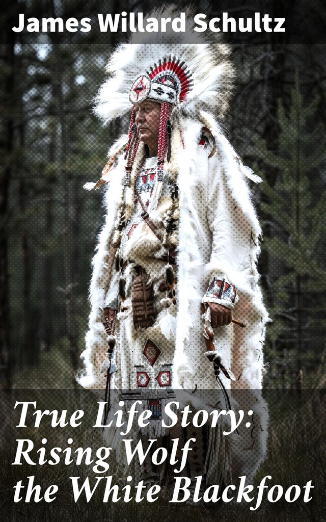 Book cover for True Life Story: Rising Wolf the White Blackfoot