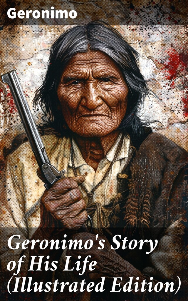 Bogomslag for Geronimo's Story of His Life (Illustrated Edition)