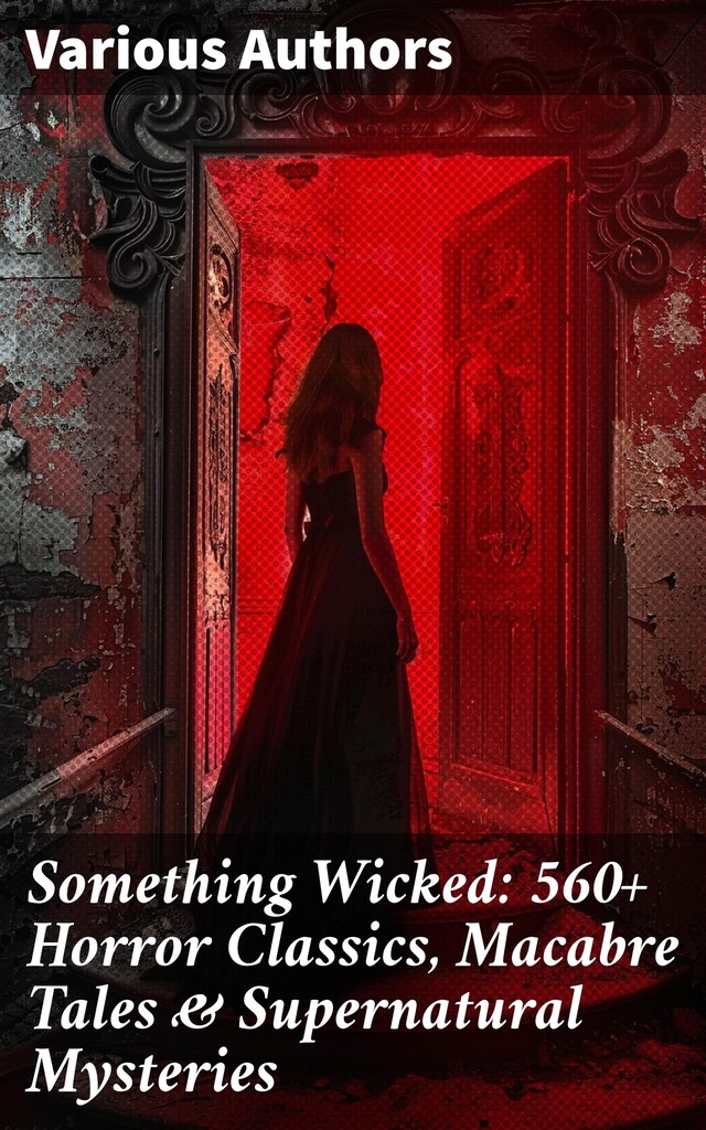 Book cover for Something Wicked: 560+ Horror Classics, Macabre Tales & Supernatural Mysteries