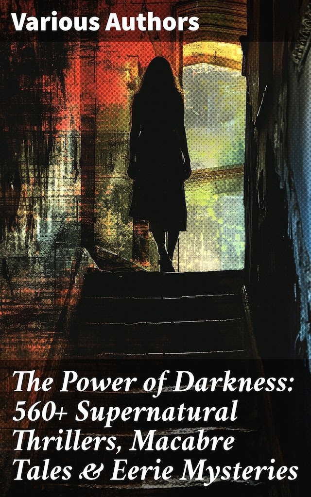 Book cover for The Power of Darkness: 560+ Supernatural Thrillers, Macabre Tales & Eerie Mysteries